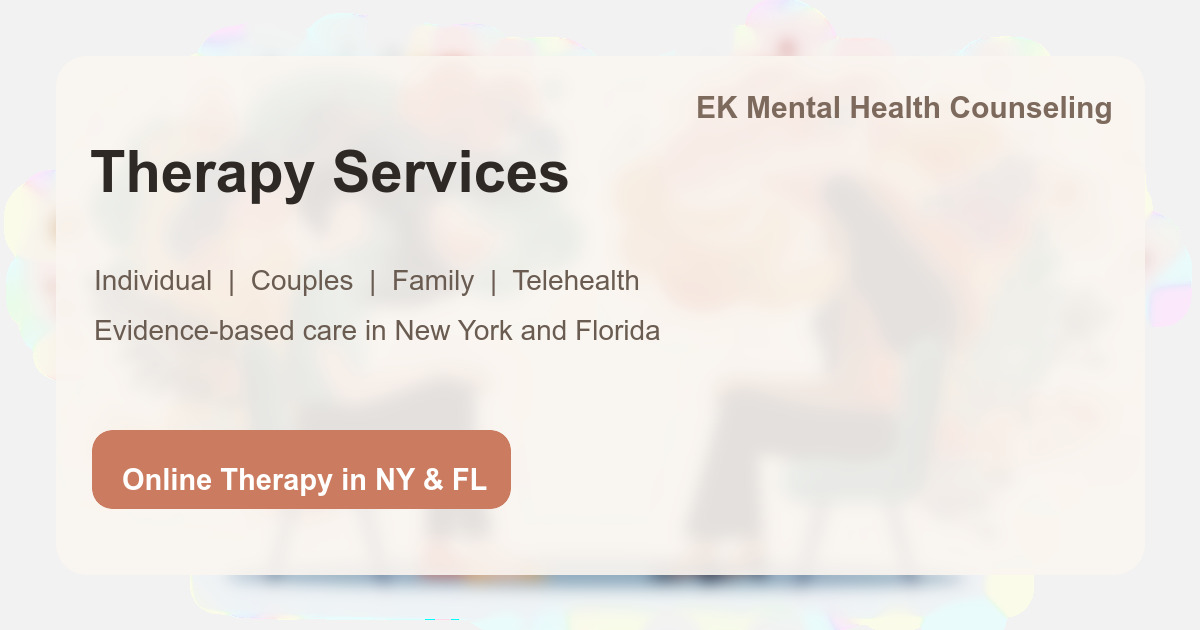 Therapy Services in NY & FL | EK Mental Health Counseling
